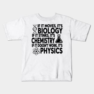 If It Moves It's Biology If It Stinks It's Chemistry If It Doesn't Work It's Physics Kids T-Shirt